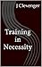 Training in Necessity