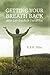 Getting Your Breath Back After Life Knocks It Out of You: A Transparent Journey of Seeking God through Grief