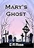 Mary's Ghost by E.R. Rose