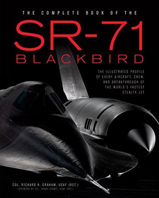 The Complete Book of the SR-71 Blackbird: The Illustrated Profile of Every Aircraft, Crew, and Breakthrough of the World's Fastest Stealth Jet (Kindle Edition)