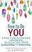 Free to Be You: A Practical & Feminine Handbook to Guide You from Surviving to Thriving