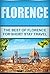 Florence: The Best Of Florence For Short Stay Travel (Short Stay Travel - City Guides Book 17)
