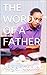 THE WORD OF A FATHER
