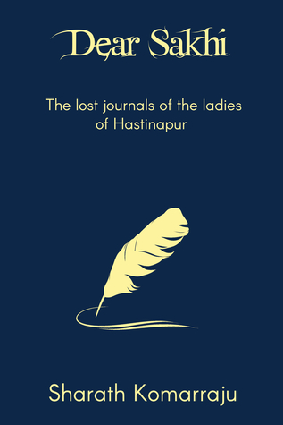 Dear Sakhi: The Lost Journals of the Ladies of Hastinapur (Mahabharata Companion, #4)