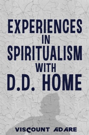 Experiences in Spiritualism with D. D. Home (Kindle Edition)