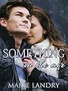 Something in the Air by Marie Landry