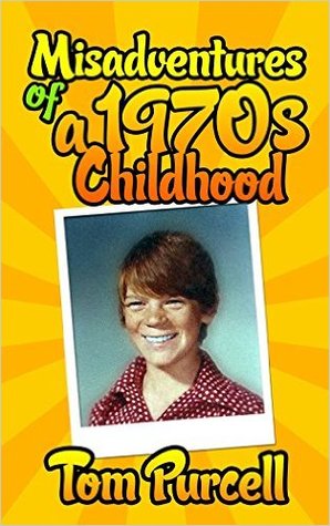 Misadventures of a 1970s Childhood: A Humorous Memoir (Kindle Edition)