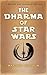 The Dharma of Star Wars by Matthew  Bortolin