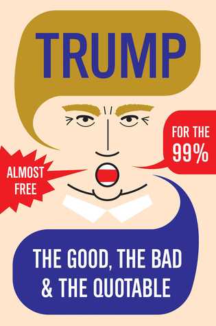 Trump: The Good, The Bad The Quotable (Kindle Edition)