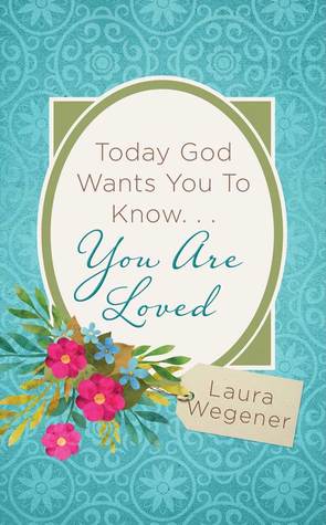 Today God Wants You to Know. . .You Are Loved