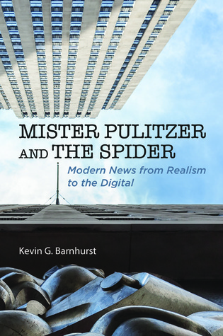 Mister Pulitzer and the Spider: Modern News from Realism to the Digital (The History of Media and Communication)