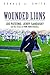 Wounded Lions: Joe Paterno, Jerry Sandusky, and the Crises in Penn State Athletics (Sport and Society)