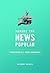 Making the News Popular by Anthony Nadler
