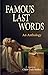 Famous Last Words: An Antho...