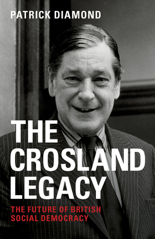 The Crosland legacy: The Future of British Social Democracy (Paperback)