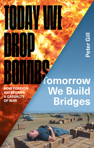 Today We Drop Bombs, Tomorrow We Build Bridges: How Foreign Aid became a Casualty of War