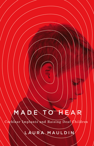 Made to Hear: Cochlear Implants and Raising Deaf Children (A Quadrant Book)