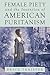 Female Piety and the Invention of American Puritanism (Literature, Religion, & Postsecular Stud)