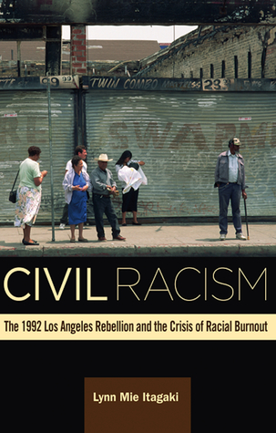 Civil Racism: The 1992 Los Angeles Rebellion and the Crisis of Racial Burnout (Paperback)