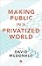 Making Public in a Privatized World: The Struggle for Essential Services