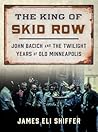 The King of Skid Row by James Eli Shiffer The King of Skid Row by James Eli Shiffer