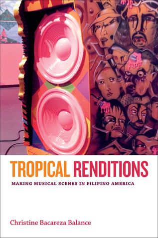 Tropical Renditions: Making Musical Scenes in Filipino America (Refiguring American Music)