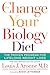 The Change Your Biology Diet: The Proven Program for Lifelong Weight Loss