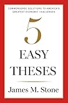 Five Easy Theses: Commonsense Solutions to America's Greatest Economic Challenges