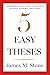 Five Easy Theses: Commonsense Solutions to America’s Greatest Economic Challenges