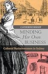 Minding Her Own Business: Colonial Businesswomen in Sydney