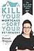 Kill Your Mortgage and Sort Your Retirement: The Go-To Guide for Getting Ahead