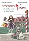 My Pretty Venice: A Girl's Guide to True Venice