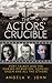 The Actors' Crucible by Angela V. John