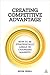 Creating Competitive Advantage: How to Be Strategically Ahead in Changing Markets