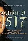October 31, 1517: Martin Luther and the Day that Changed the World