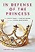 In Defense of the Princess:...