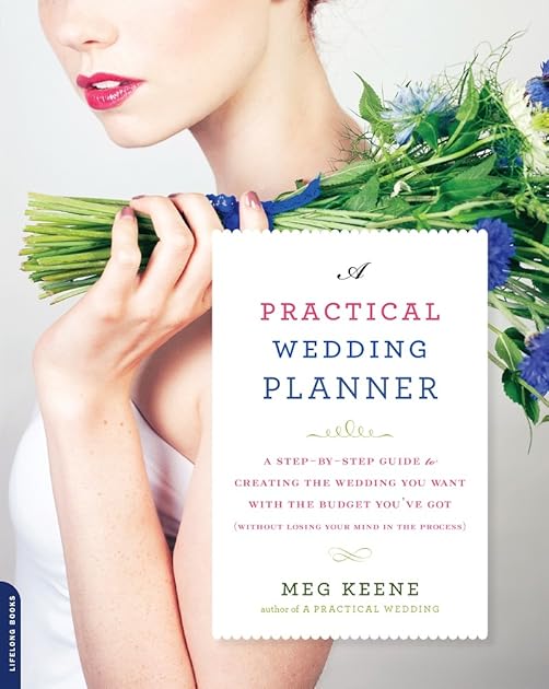 A Practical Wedding Planner: A Step-by-Step Guide to Creating the Wedding You Want with the Budget You've Got (without Losing Your Mind in the Process), Book Cover May Vary