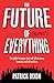 The Future of Almost Everything by Patrick Dixon