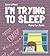 I'm Trying to Sleep