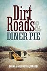 Dirt Roads and Diner Pie by Shonna Milliken Humphrey