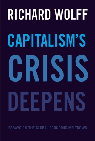 Capitalism's Crisis Deepens: Essays on the Global Economic Meltdown (Democracy at Work, 4)
