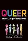Queer. La guía LGBT para adolescentes by Kathy Belge