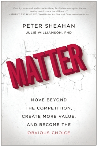 Matter: Move Beyond the Competition, Create More Value, and Become the Obvious Choice (Hardcover)