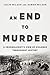 An End to Murder: A Criminologist's View of Violence Throughout History