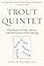 Trout Quintet: Five Stories of Life, Liberty, and the Pursuit of Fly Fishing