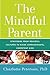 The Mindful Parent: Strategies from Peaceful Cultures to Raise Compassionate, Competent Kids