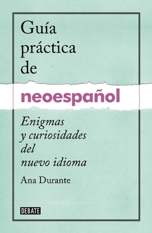 Guia práctica de neoespañol / A Practical Guide to Neo-Spanish (Spanish Edition)