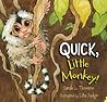 Quick, Little Monkey! by Sarah L. Thomson Quick, Little Monkey! by Sarah L. Thomson