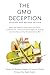 The GMO Deception: What You Need to Know about the Food, Corporations, and Government Agencies Putting Our Families and Our Environment at Risk