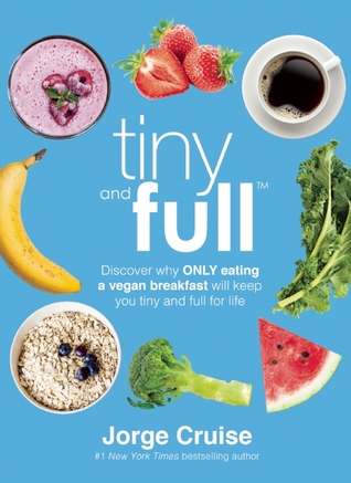 pdf download Tiny and Full: Discover Why Only Eating a Vegan Breakfast Will Keep You Tiny and Full for Life